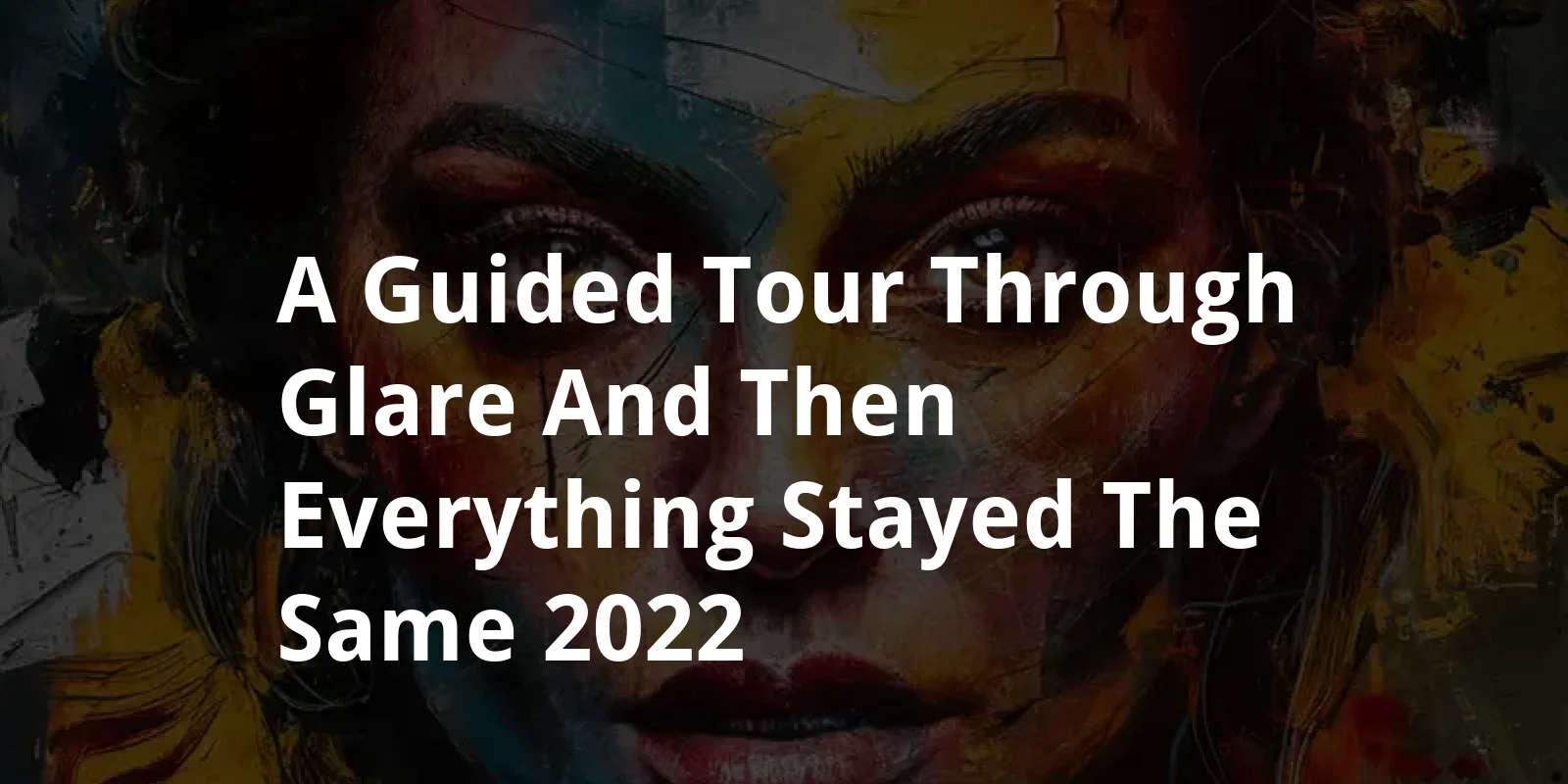 A guided tour through Glare, and then everything stayed the same (2022)