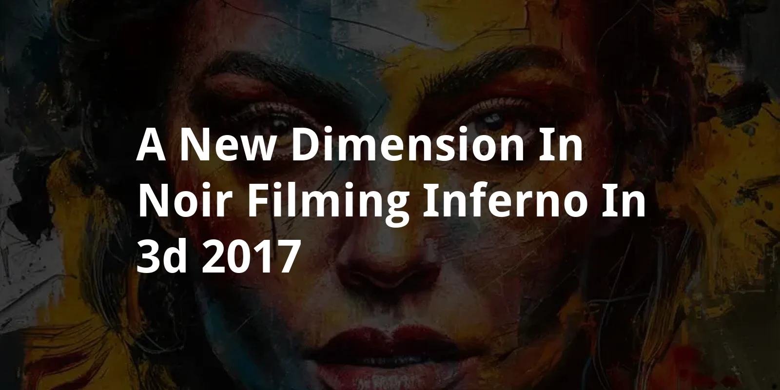 A New Dimension in Noir: Filming Inferno in 3D (2017)