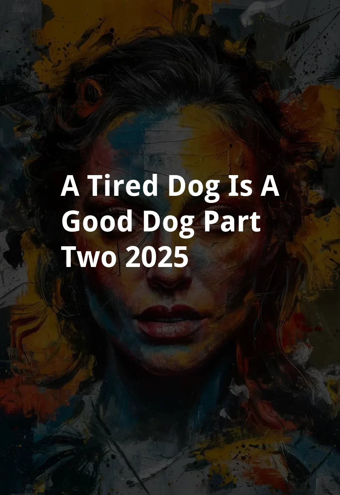 A Tired Dog is a Good Dog, Part Two (2025) Poster