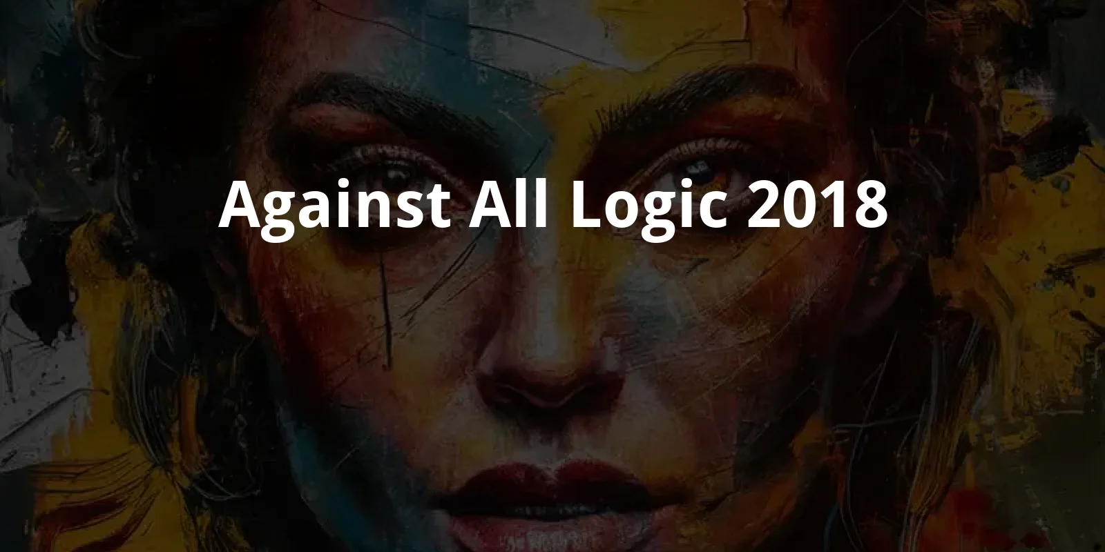 Against All Logic (2018)