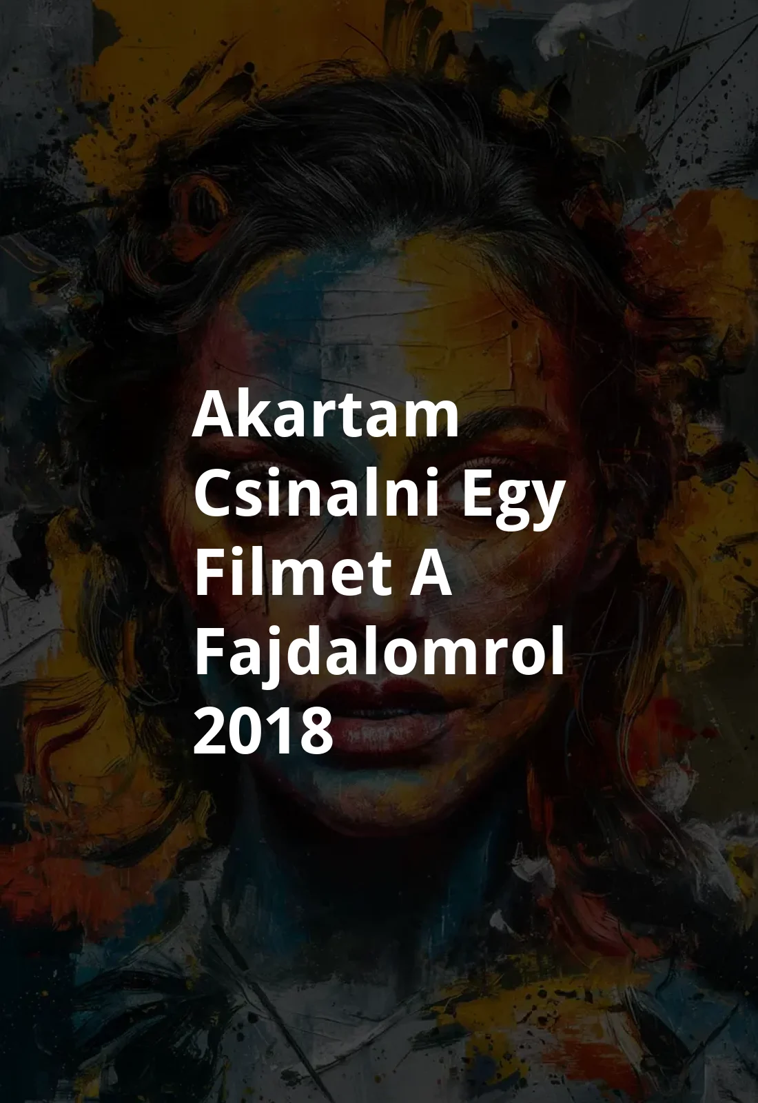 Akartam csinalni egy filmet a fajdalomrol (2018) Poster