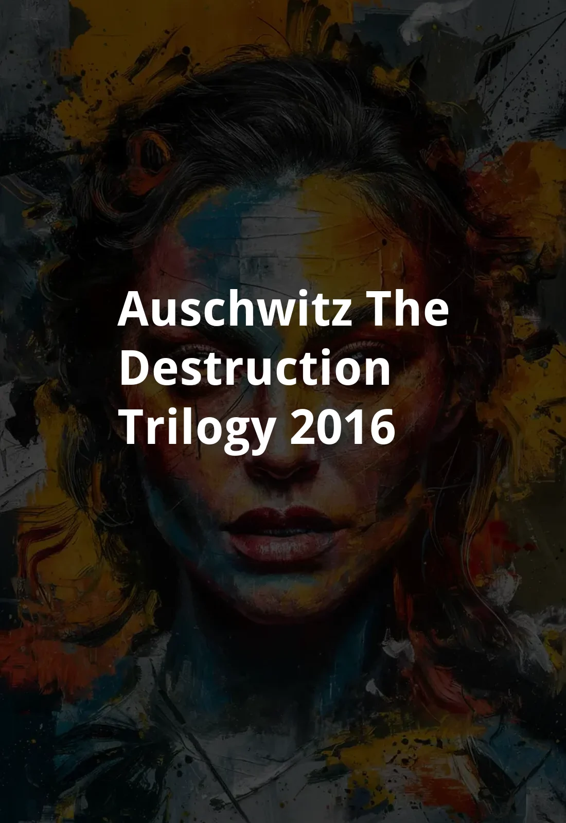 Auschwitz the Destruction Trilogy (2016) Poster