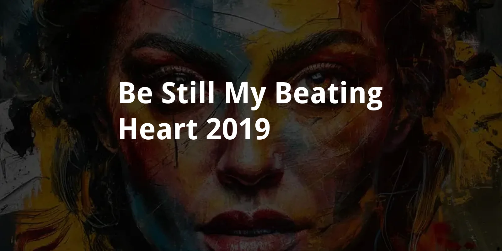 Be Still My Beating Heart (2019)