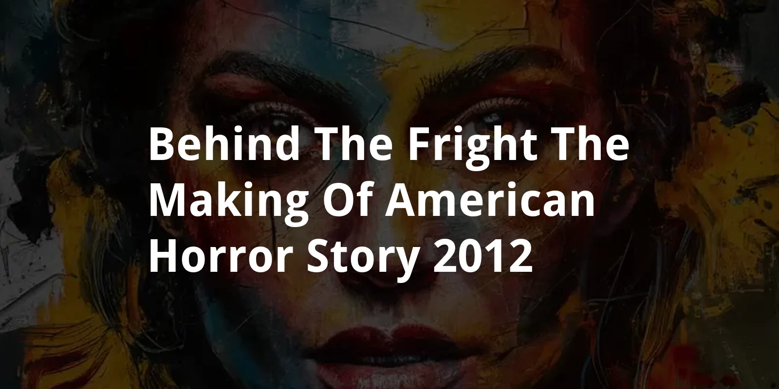 Behind the Fright: The Making of American Horror Story (2012)