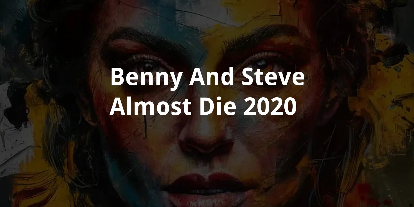 Benny and Steve Almost Die (2020)