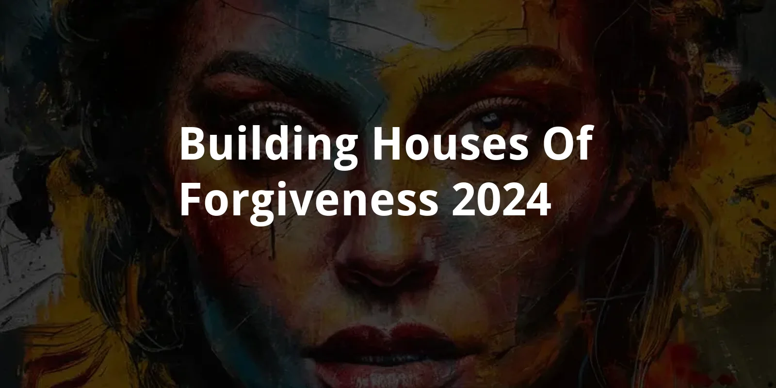 Building Houses of Forgiveness (2024)