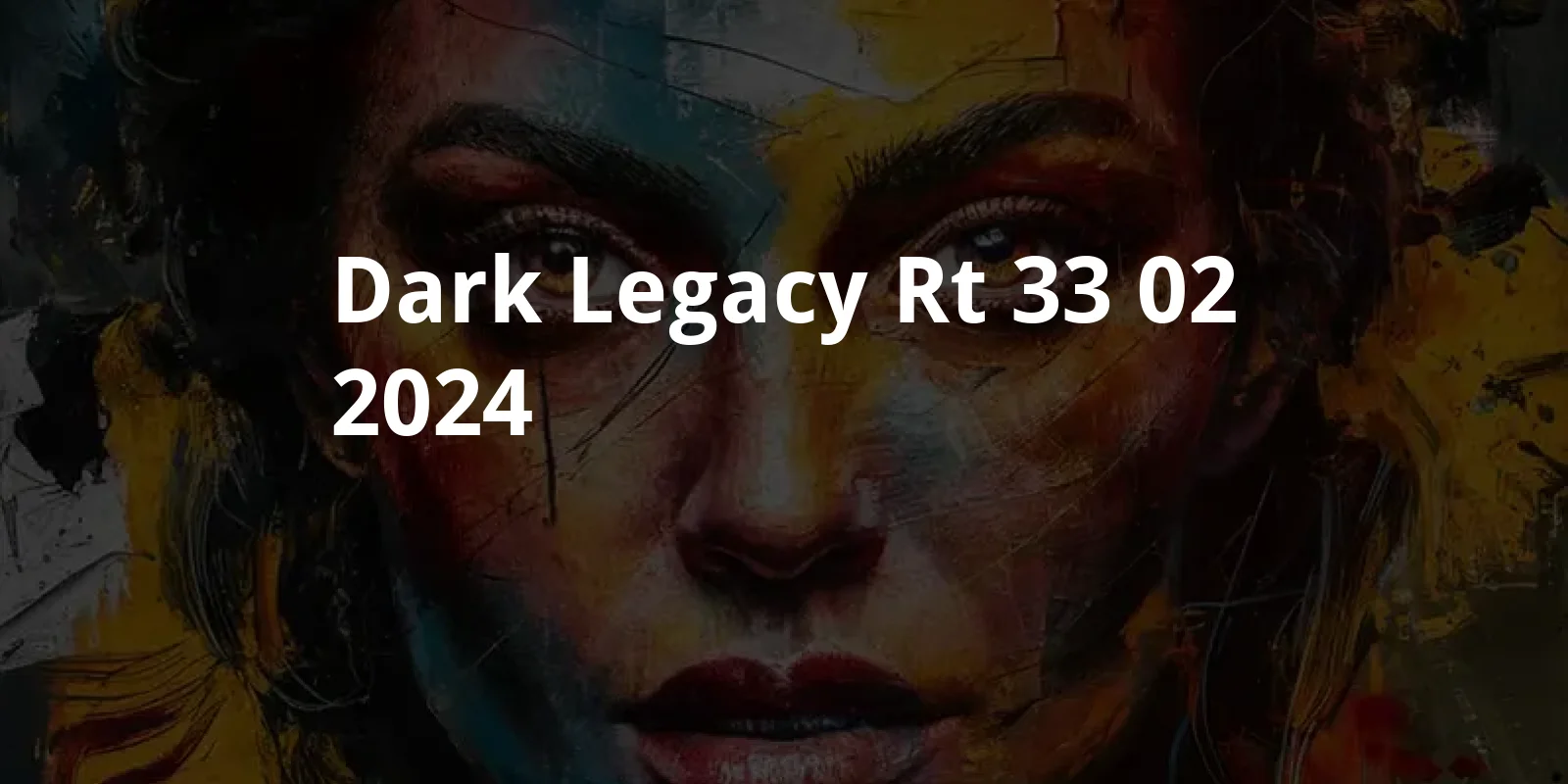 Dark Legacy - RT 33.02 (2024)