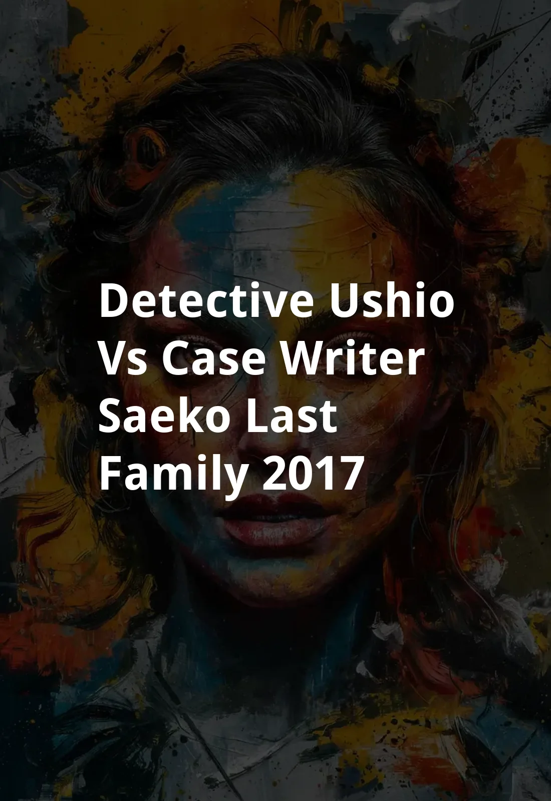 Detective Ushio vs. Case Writer Saeko: Last Family (2017) Poster