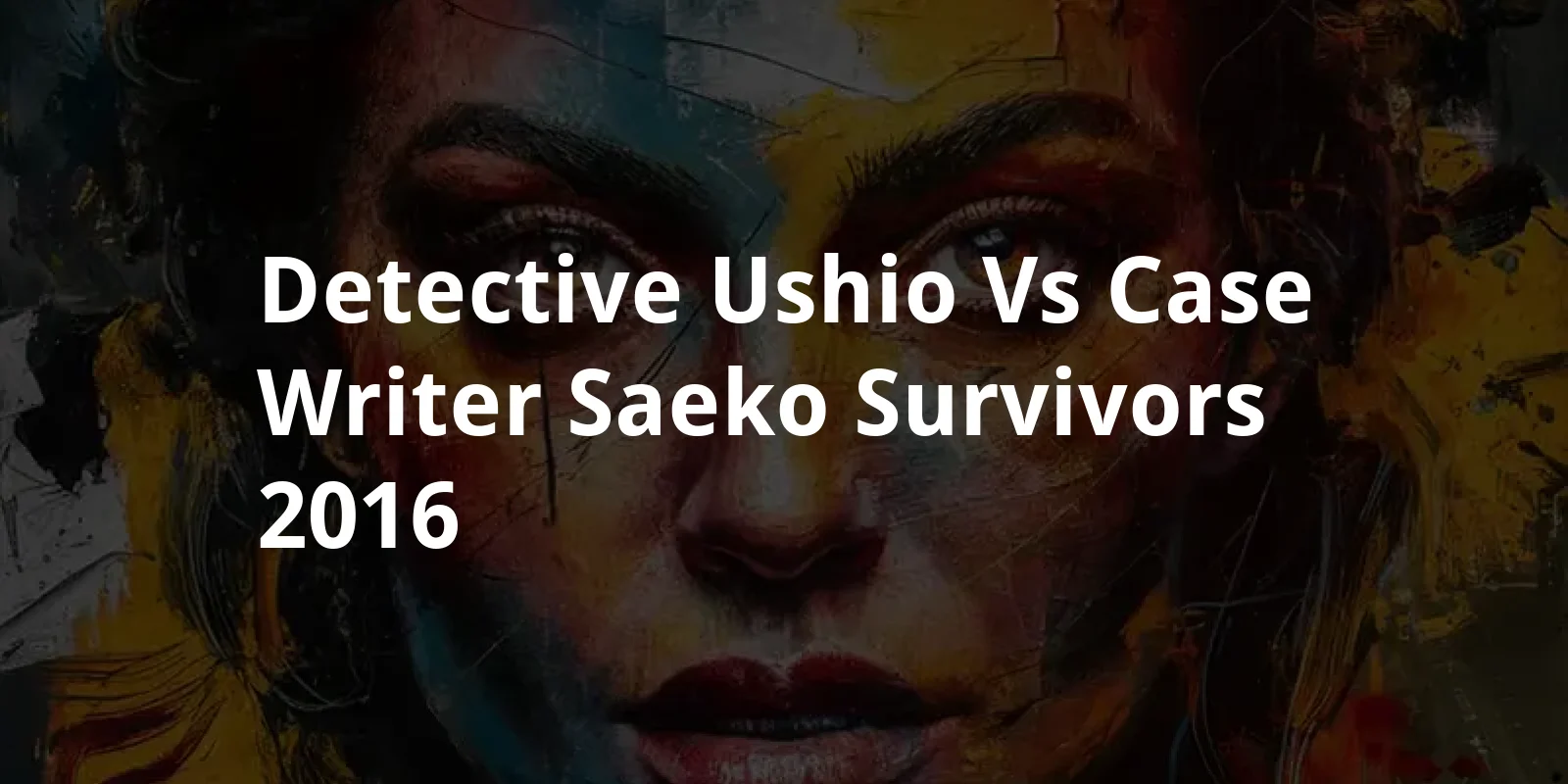 Detective Ushio vs. Case Writer Saeko: Survivors (2016)