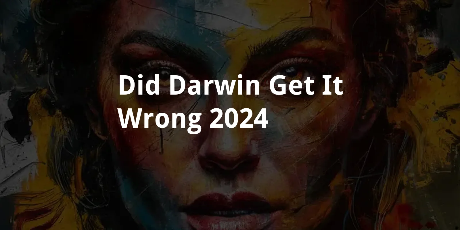 Did Darwin Get It Wrong? (2024)