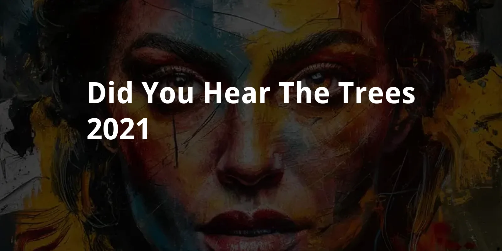 Did You Hear The Trees? (2021)