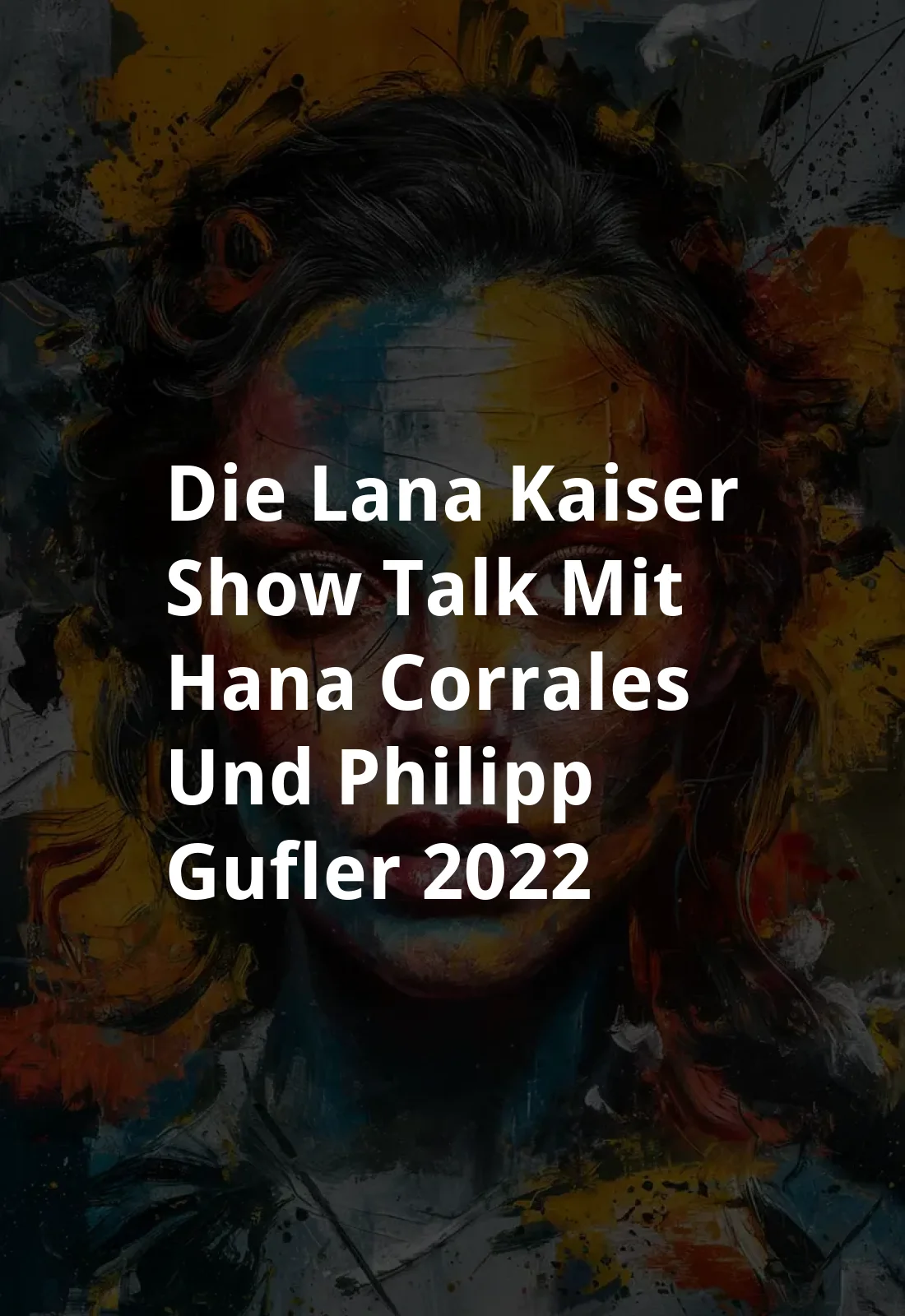Die Lana-Kaiser-Show: Talk mit Hana Corrales und Philipp Gufler (2022) Poster