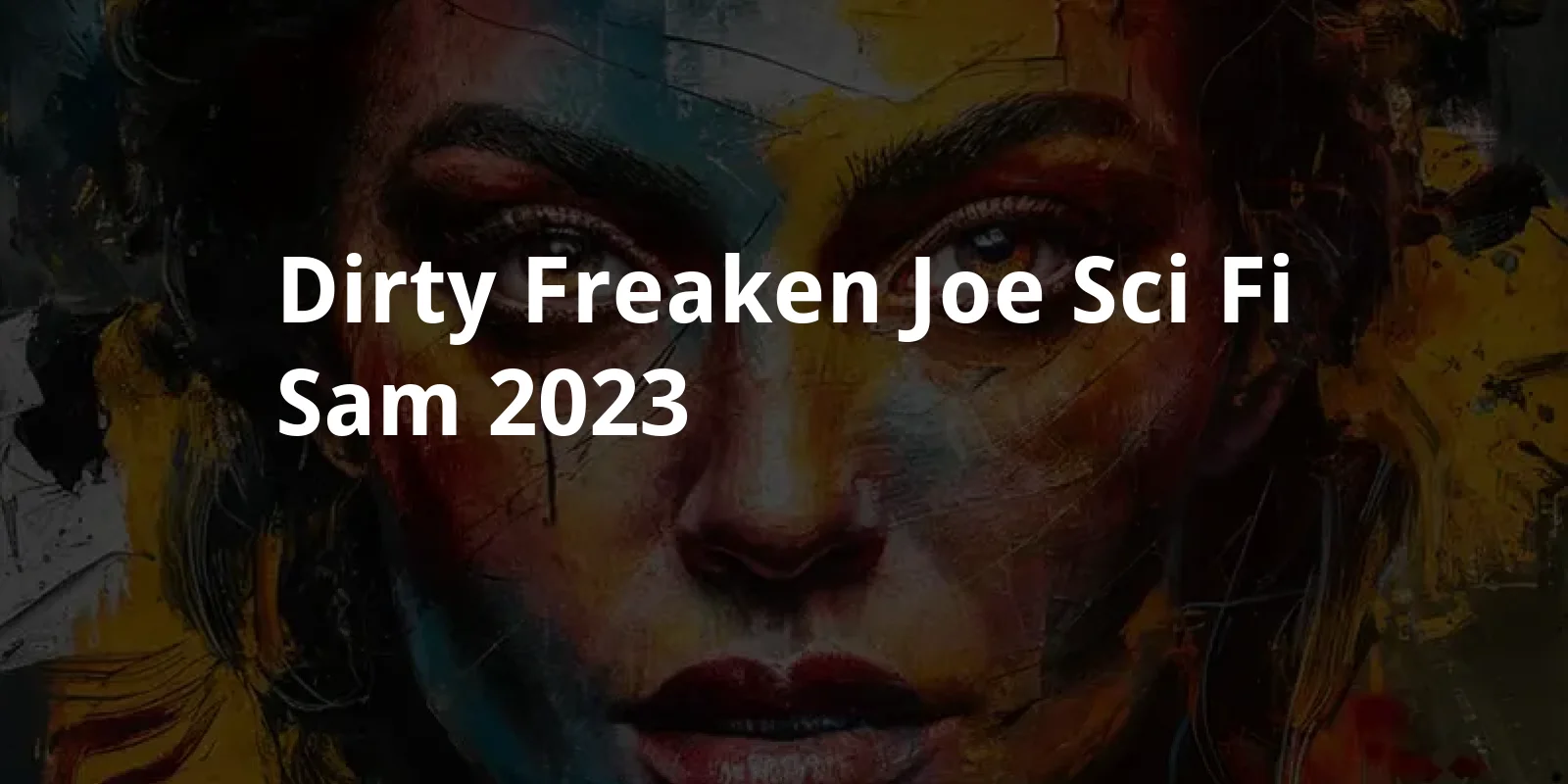 Dirty Freaken Joe: Sci-Fi Sam (2023)