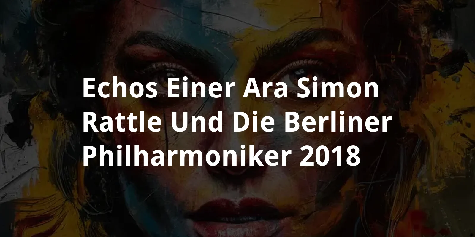 Echos einer Ara - Simon Rattle und die Berliner Philharmoniker (2018)