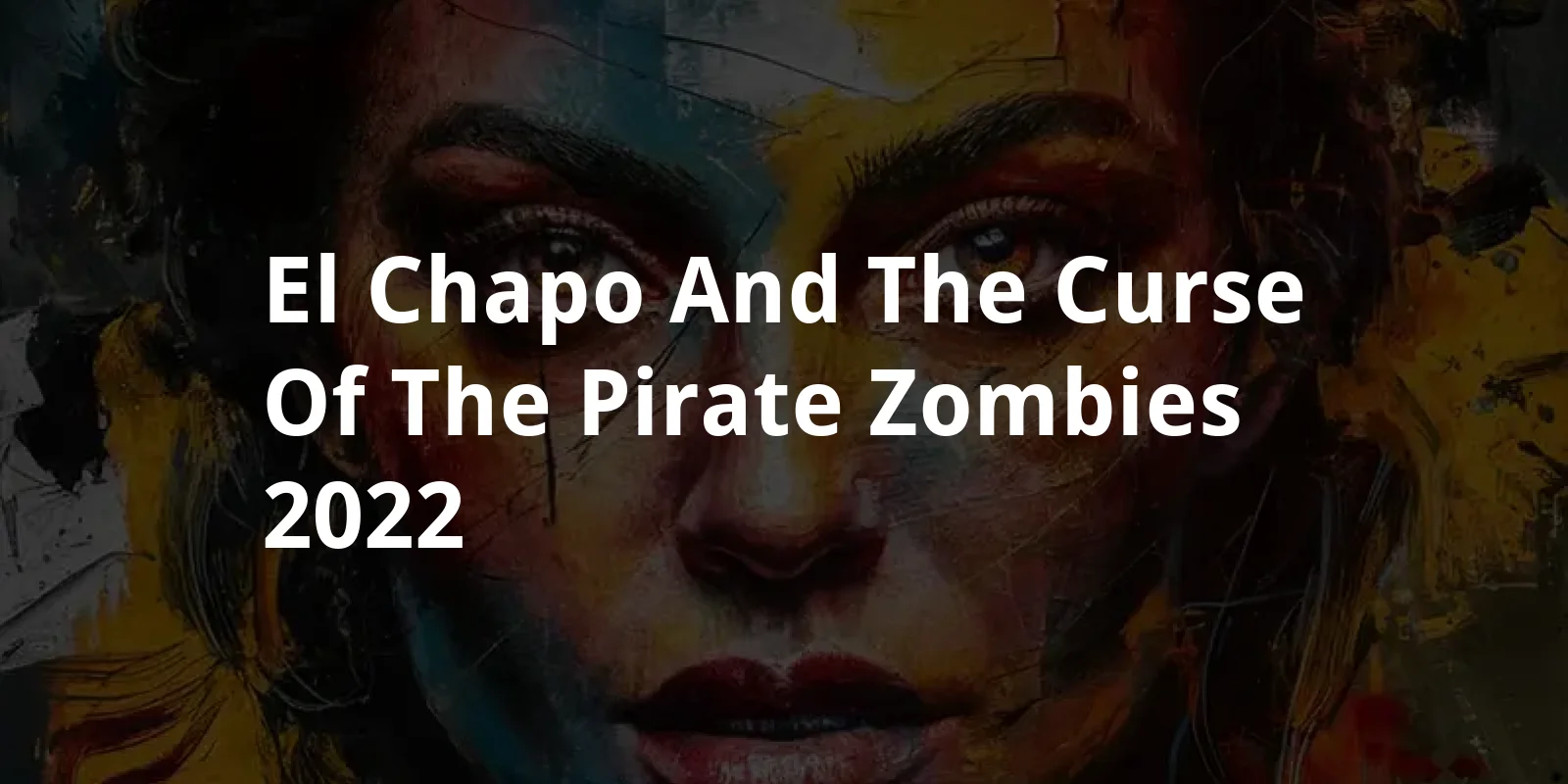 El Chapo and the Curse of the Pirate Zombies (2022)