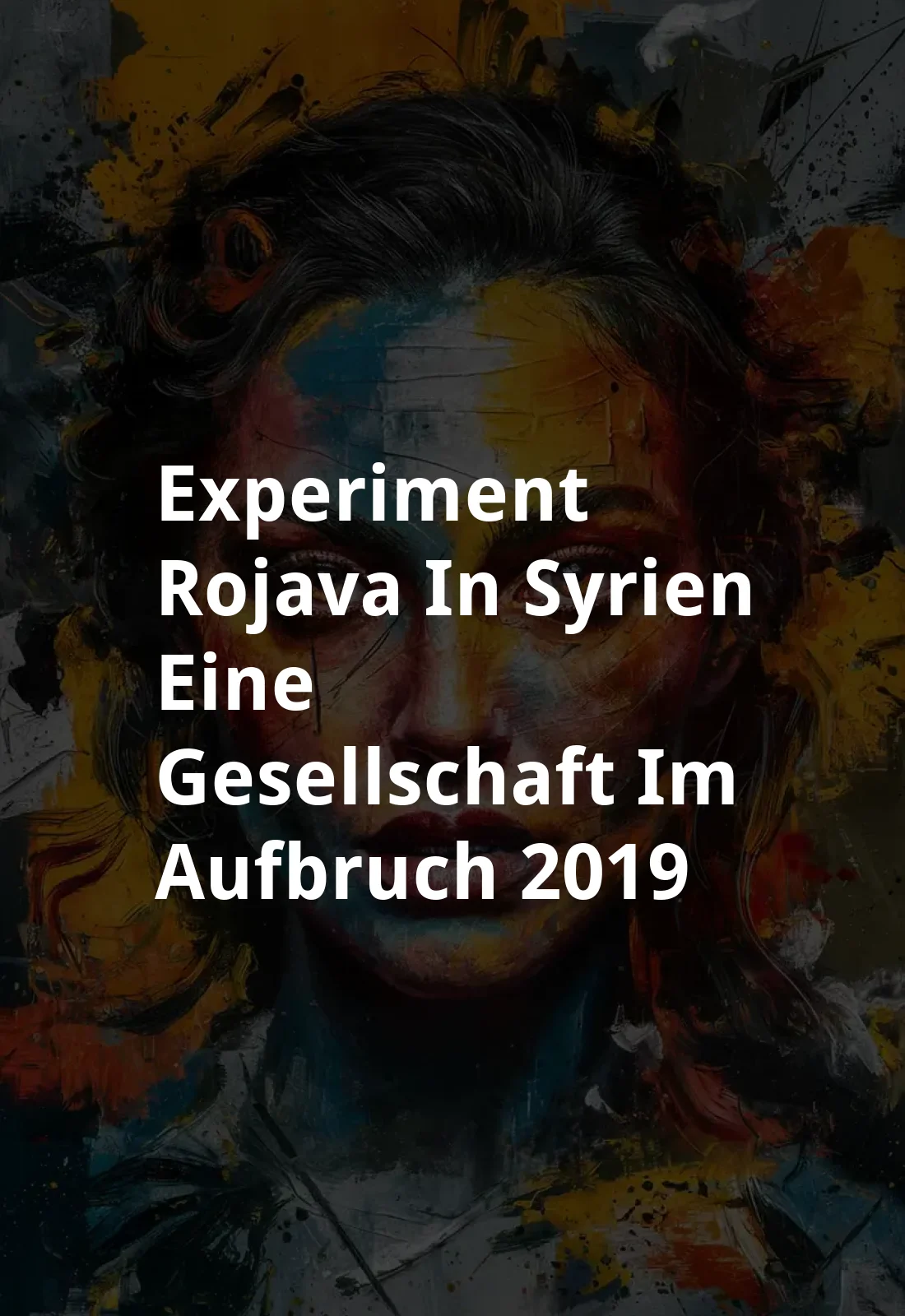 Experiment Rojava in Syrien. Eine Gesellschaft im Aufbruch (2019) Poster