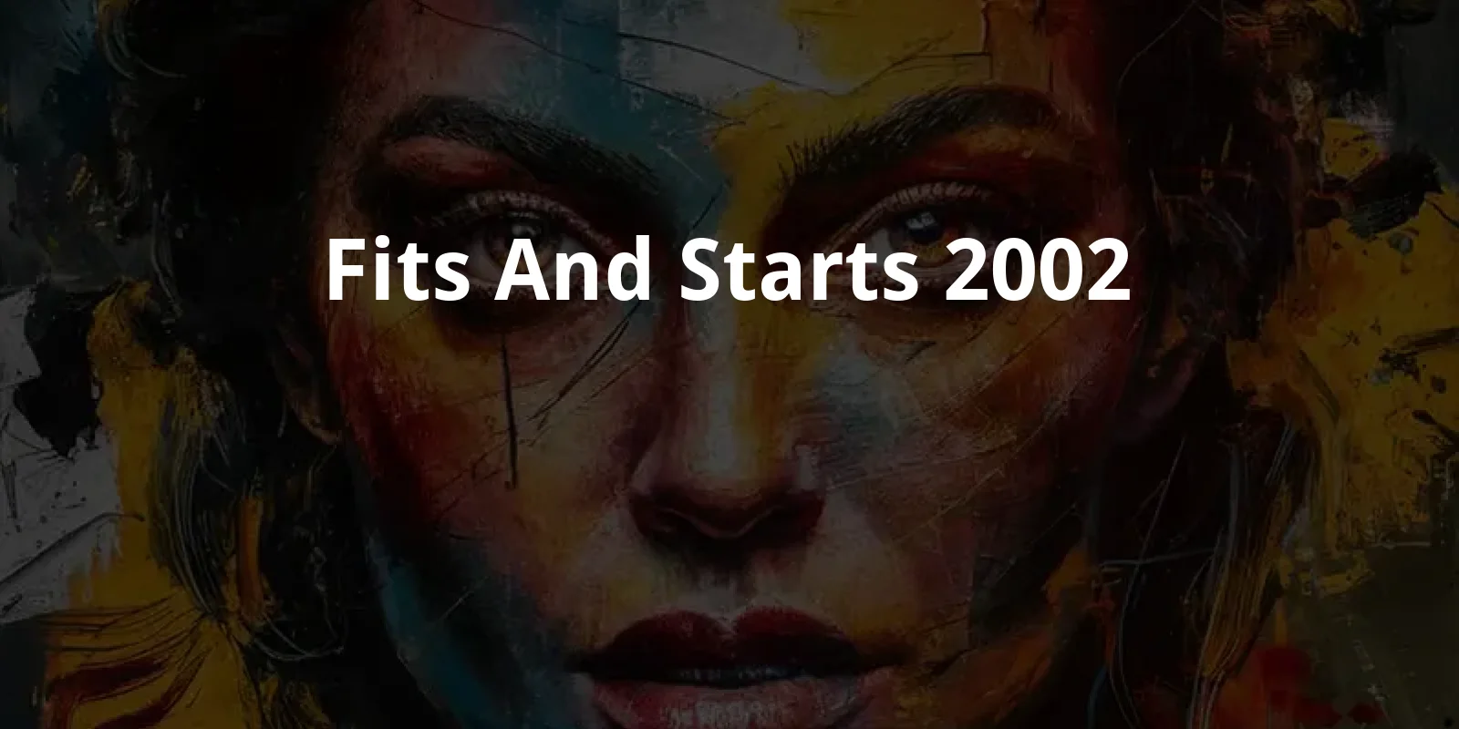 Fits and Starts (2002)