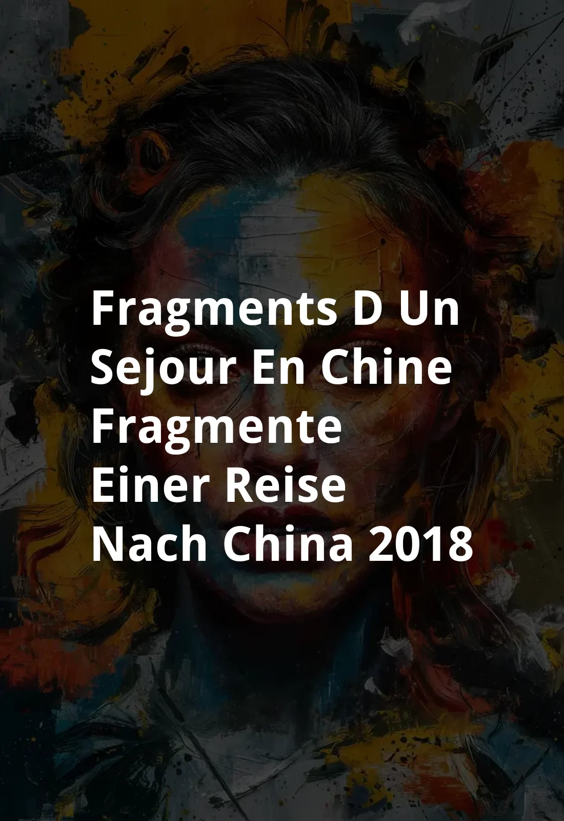 Fragments D'un Sejour En Chine Fragmente Einer Reise Nach China (2018) Poster