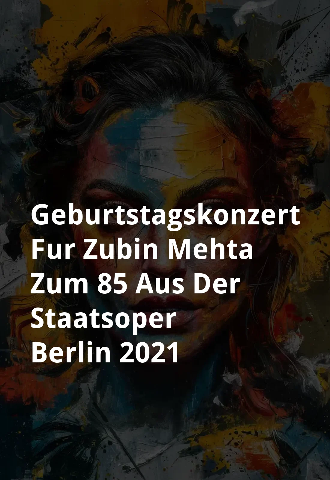 Geburtstagskonzert fur Zubin Mehta zum 85. - Aus der Staatsoper Berlin (2021) Poster