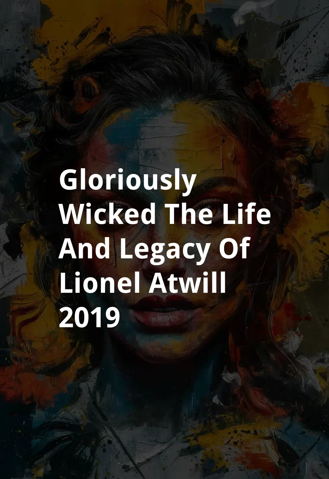 Gloriously Wicked: The Life and Legacy of Lionel Atwill (2019) Poster