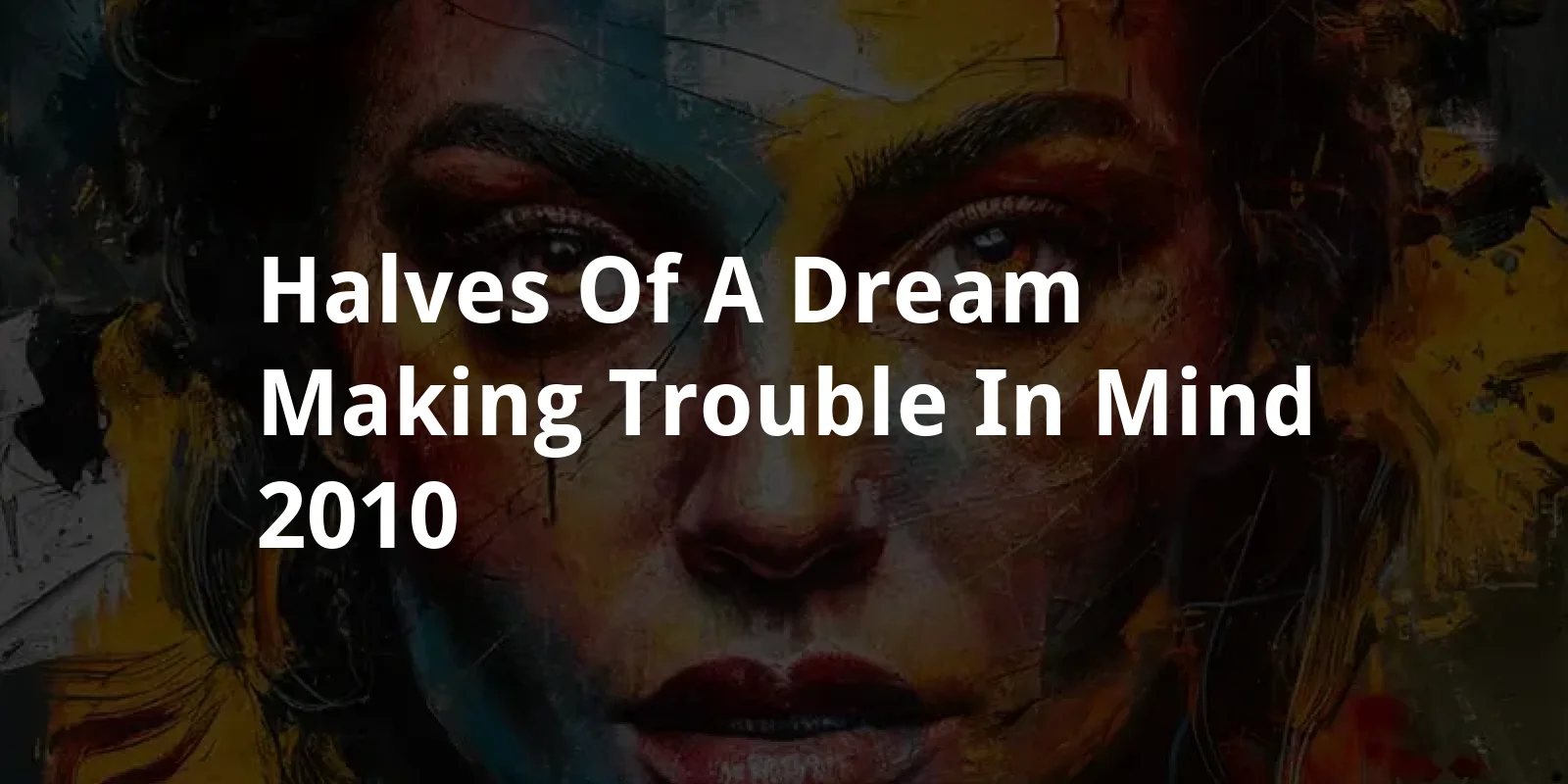 Halves of a Dream: Making Trouble in Mind (2010)