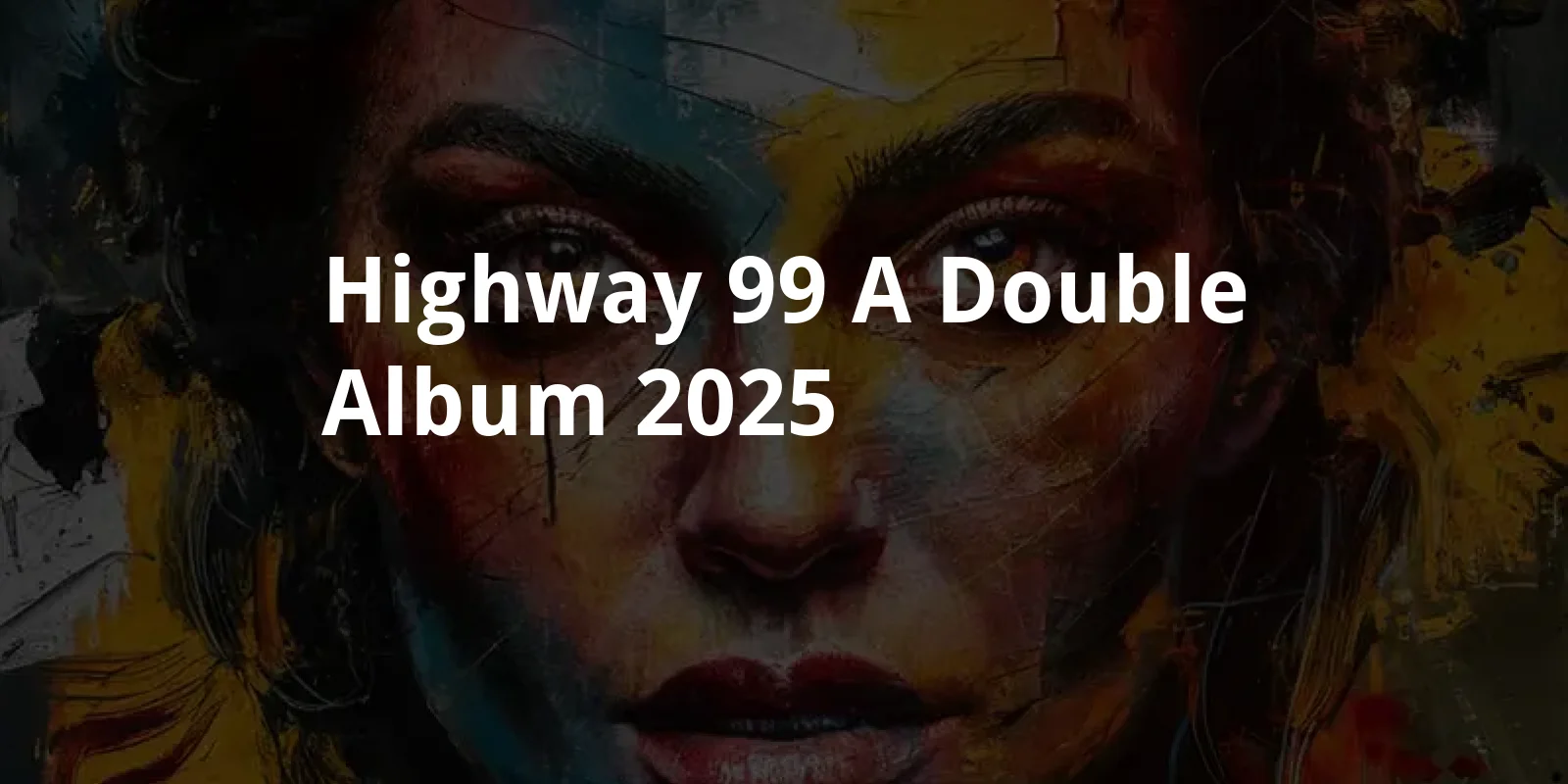 Highway 99: A Double Album (2025)