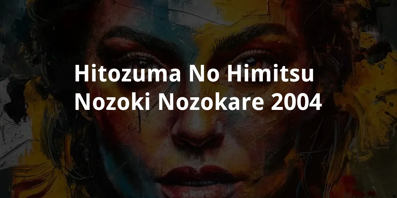 Hitozuma no himitsu: Nozoki nozokare (2004)