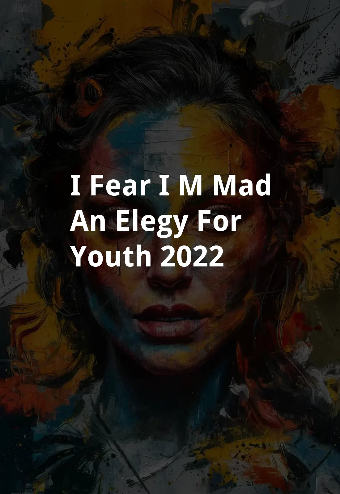 I Fear I'm Mad: an elegy for youth (2022) Poster