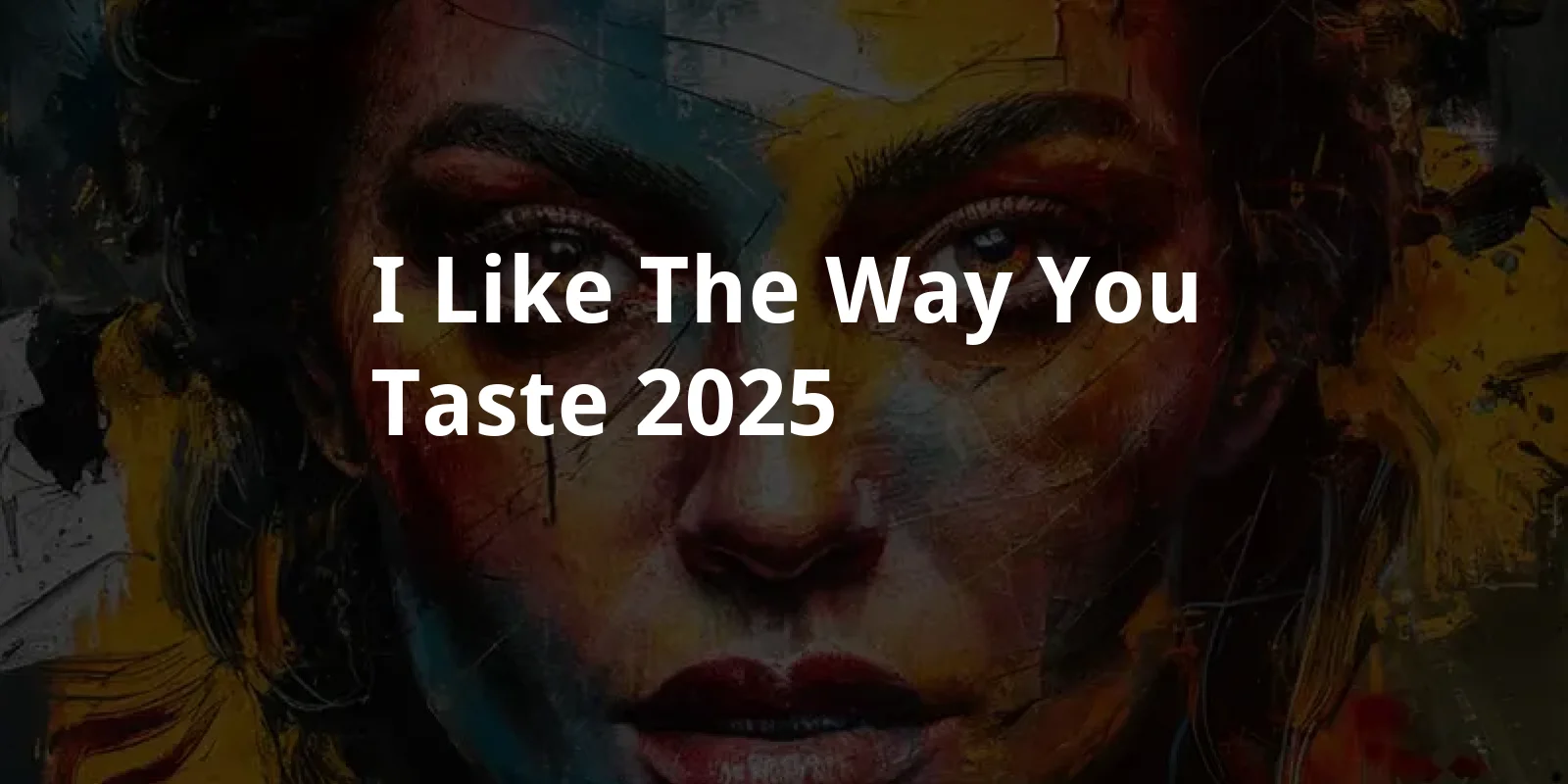 I Like The Way You Taste (2025)