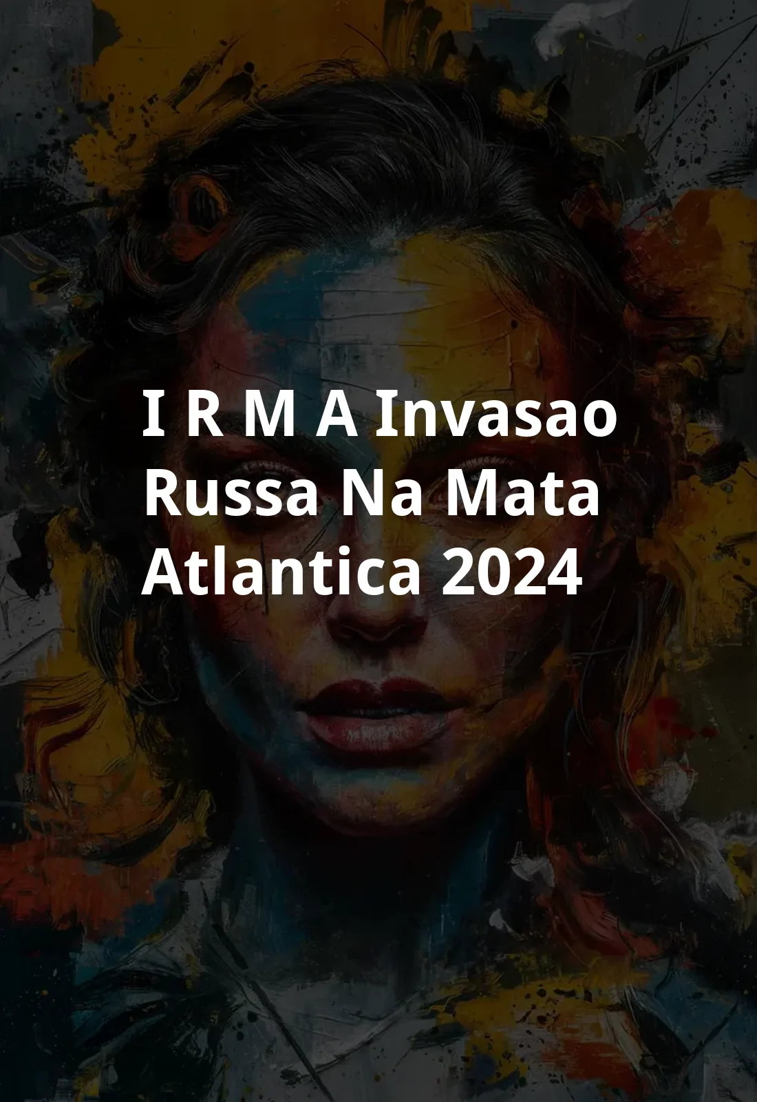 I.R.M.A. - Invasao Russa na Mata Atlantica (2024) Poster