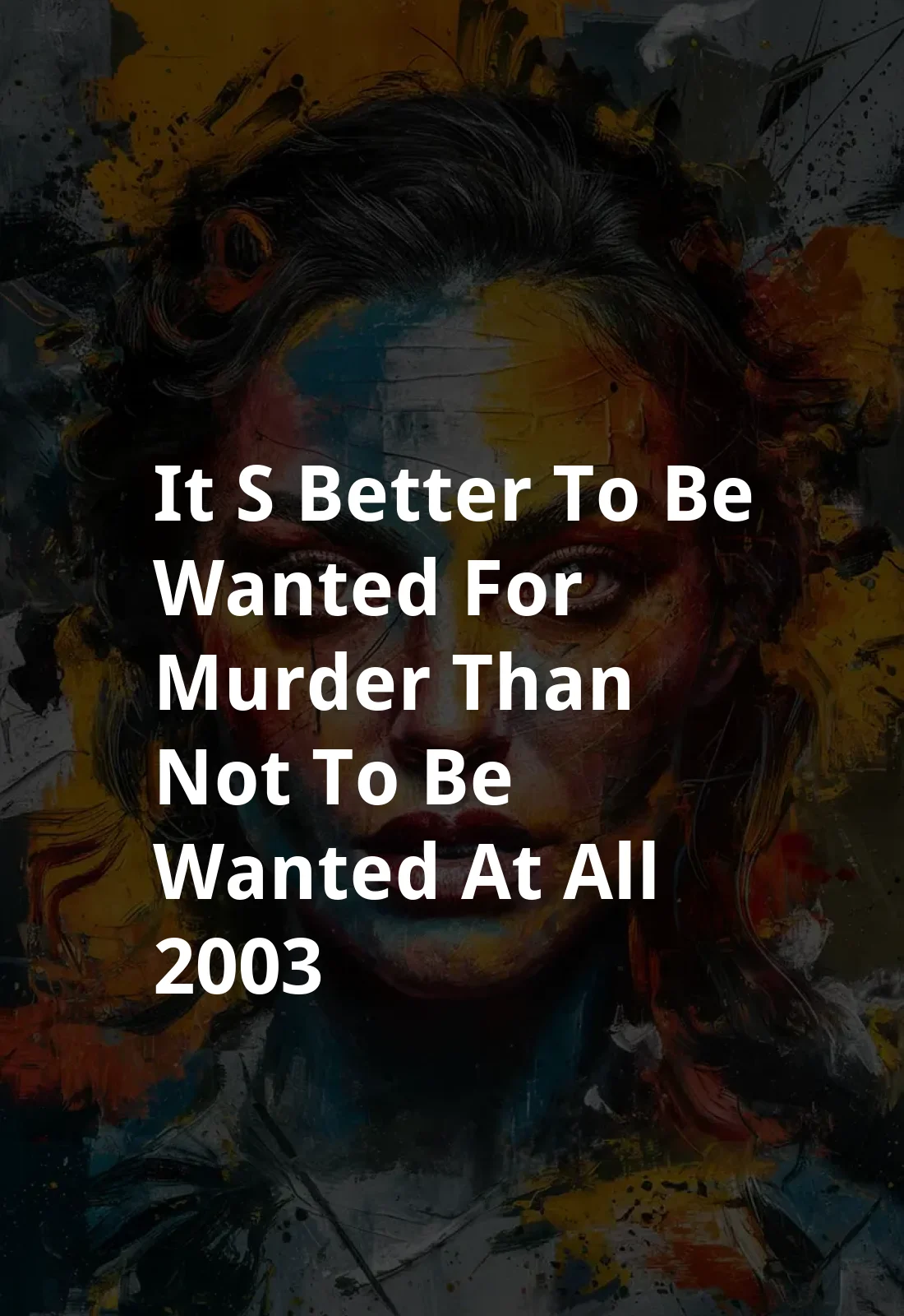 It's Better to Be Wanted for Murder Than Not to Be Wanted at All (2003) Poster