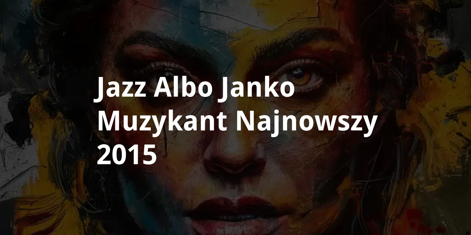 Jazz albo Janko Muzykant najnowszy (2015)