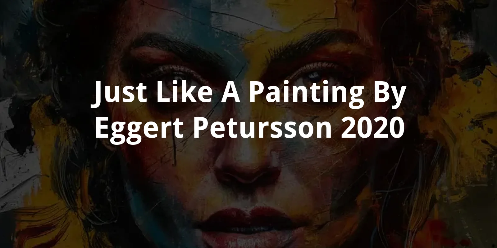 Just Like a Painting by Eggert Petursson (2020)