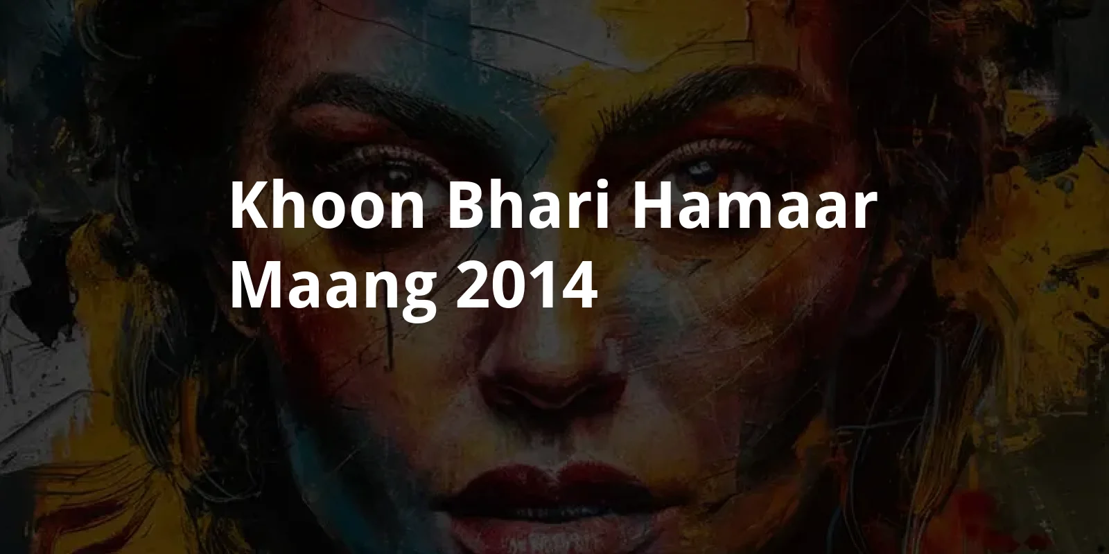 Khoon Bhari Hamaar Maang (2014)