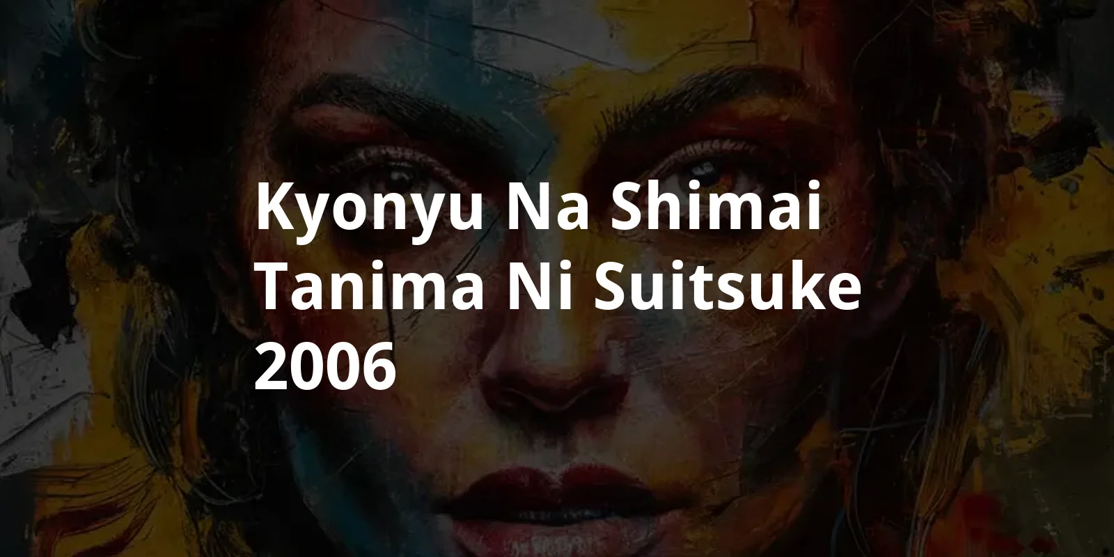 Kyonyu na shimai: Tanima ni suitsuke (2006)