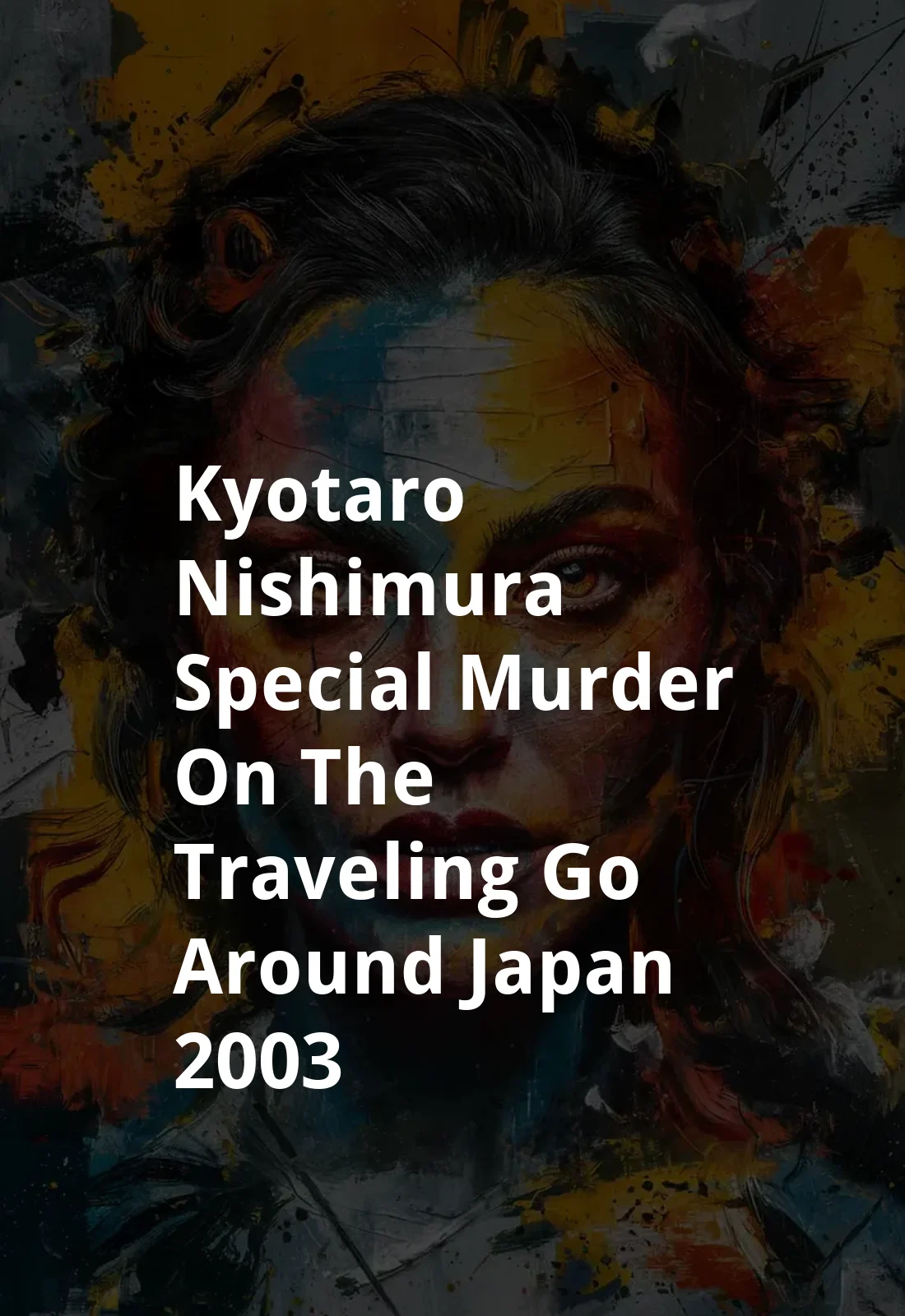 Kyotaro Nishimura Special: Murder on the 'Traveling Go' around Japan. (2003) Poster