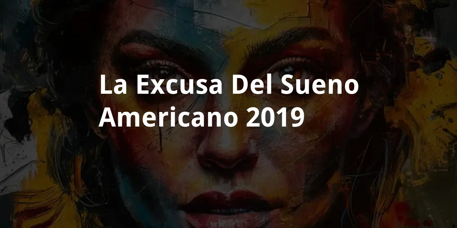 La excusa del sueno americano (2019)