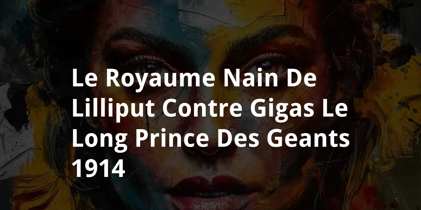 Le royaume nain de Lilliput contre Gigas le long, prince des geants (1914)