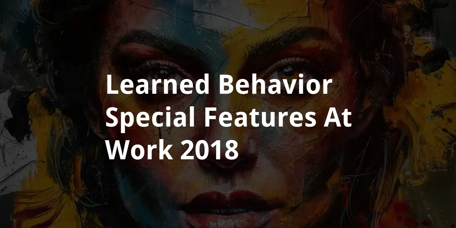 Learned Behavior: Special Features at Work (2018)