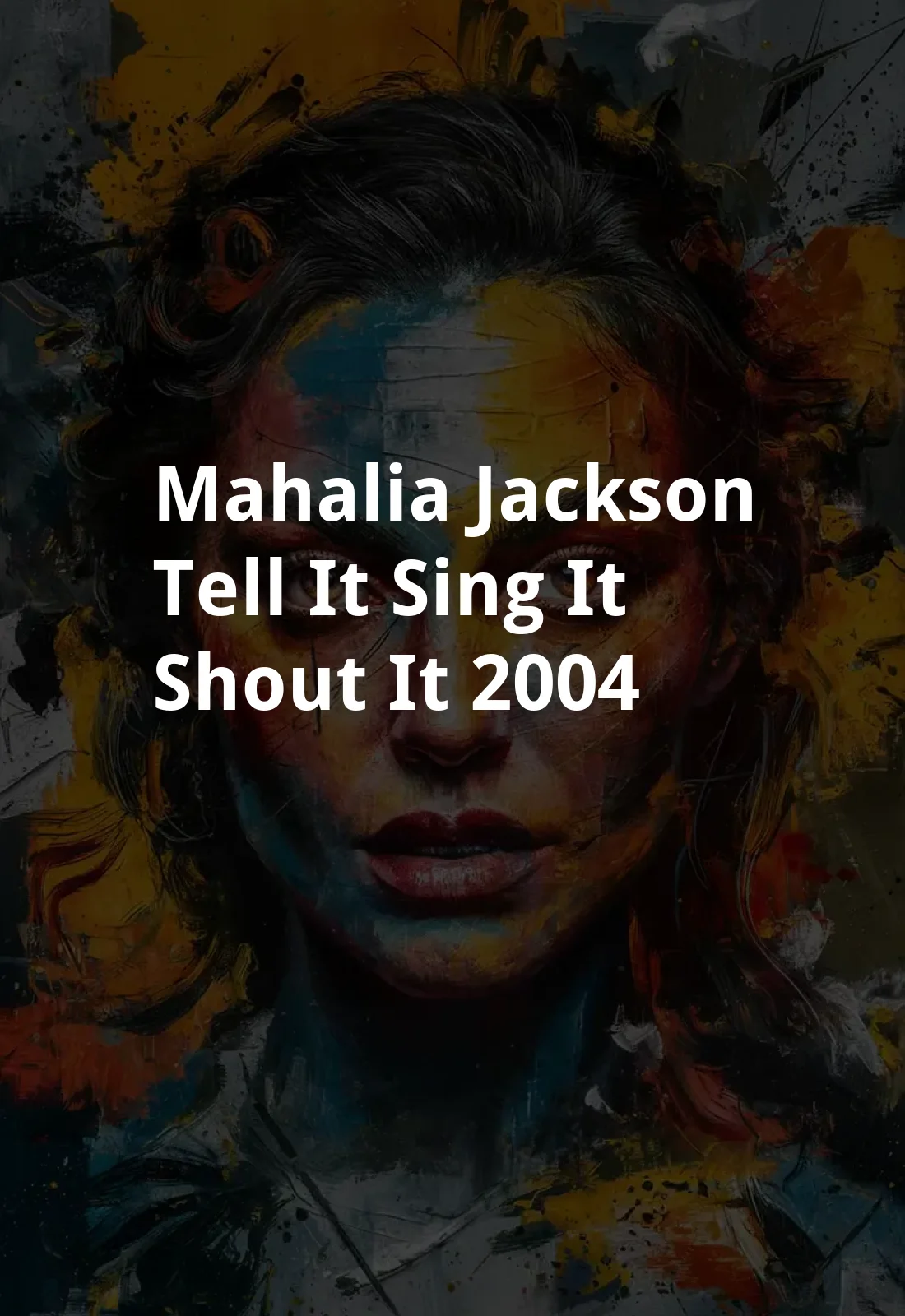 Mahalia Jackson: Tell It! Sing It! Shout It! (2004) Poster