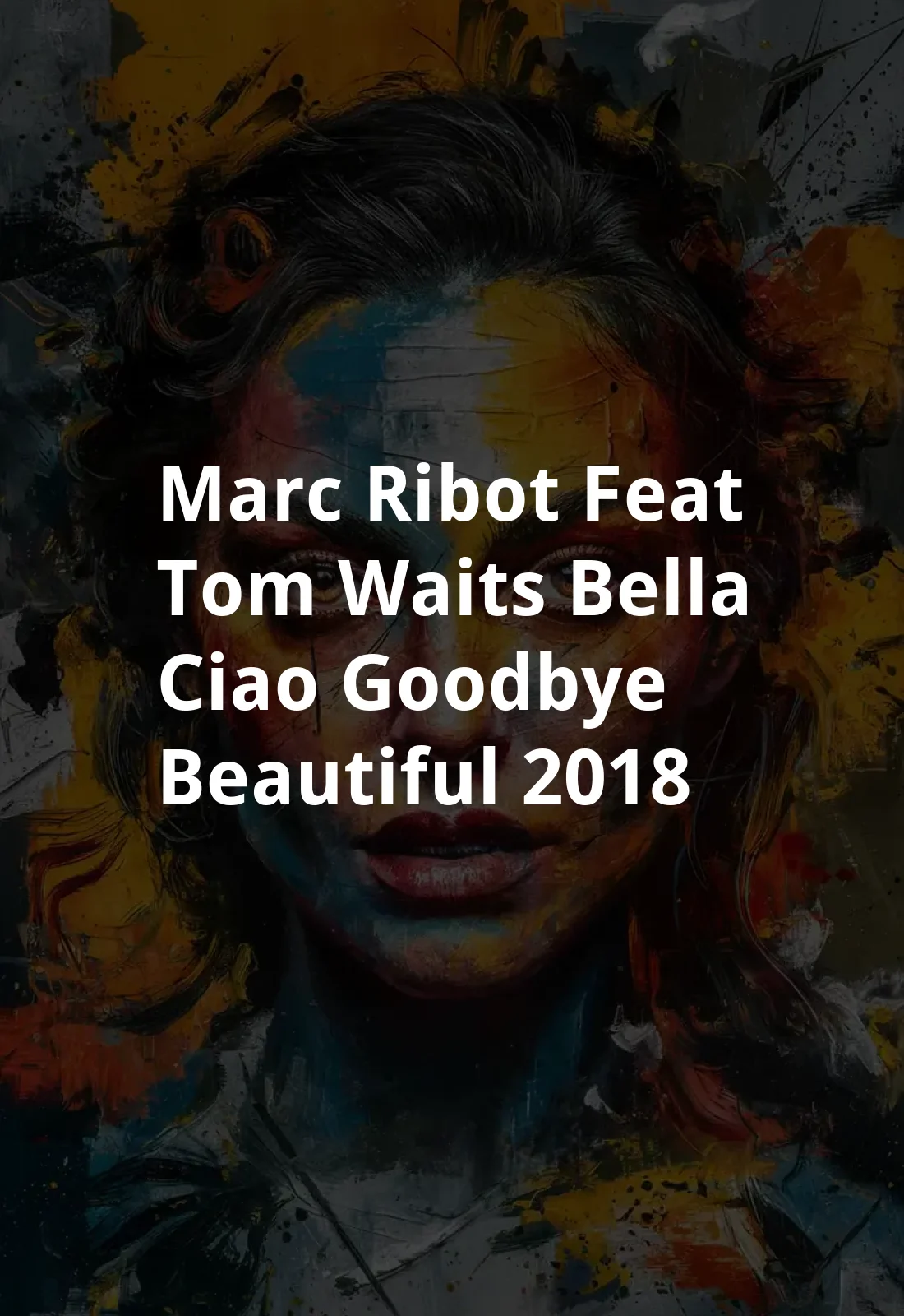 MARC RIBOT FEAT. TOM WAITS - Bella Ciao (Goodbye Beautiful) (2018) Poster
