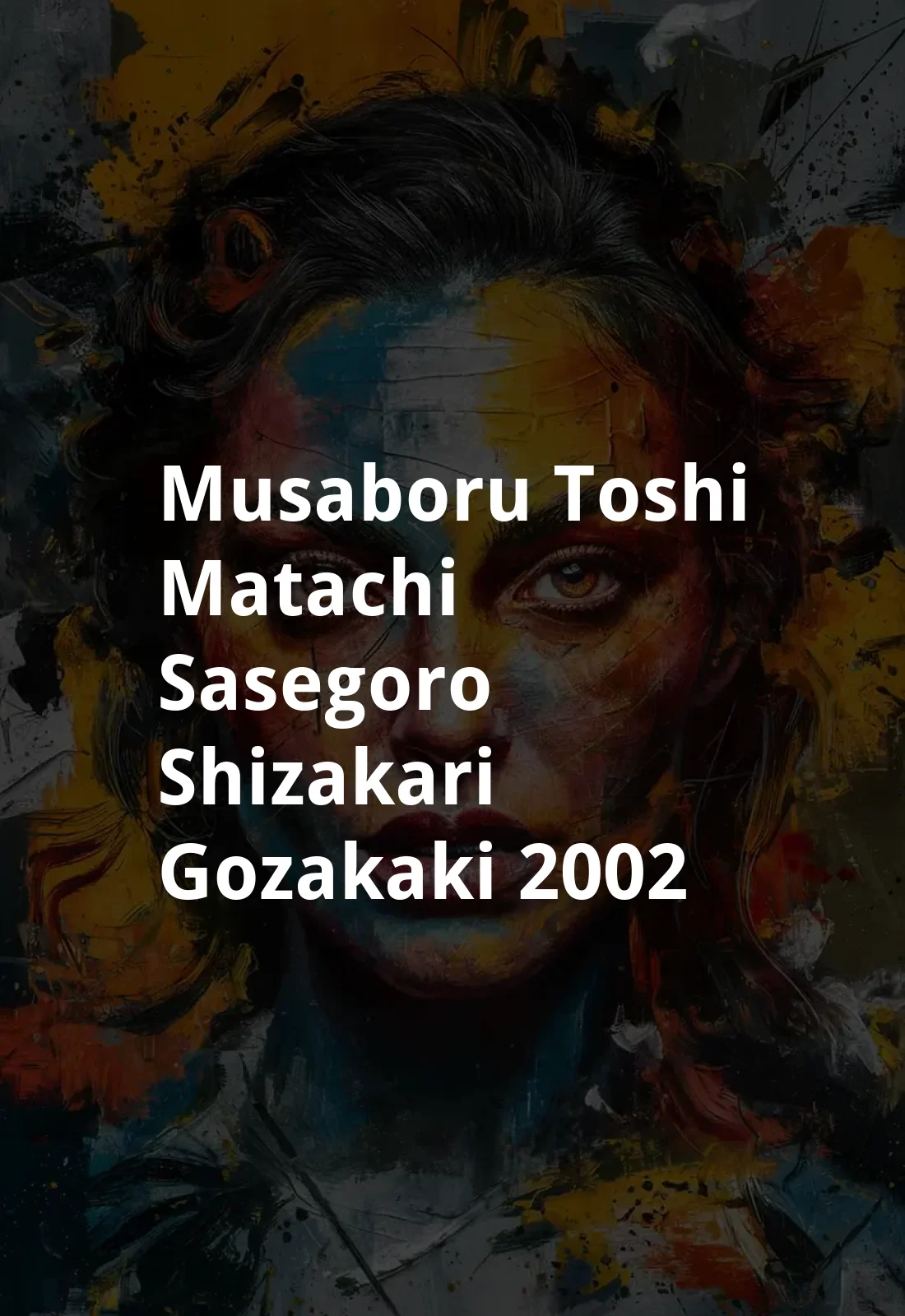 Musaboru toshi matachi: Sasegoro, shizakari, gozakaki (2002) Poster
