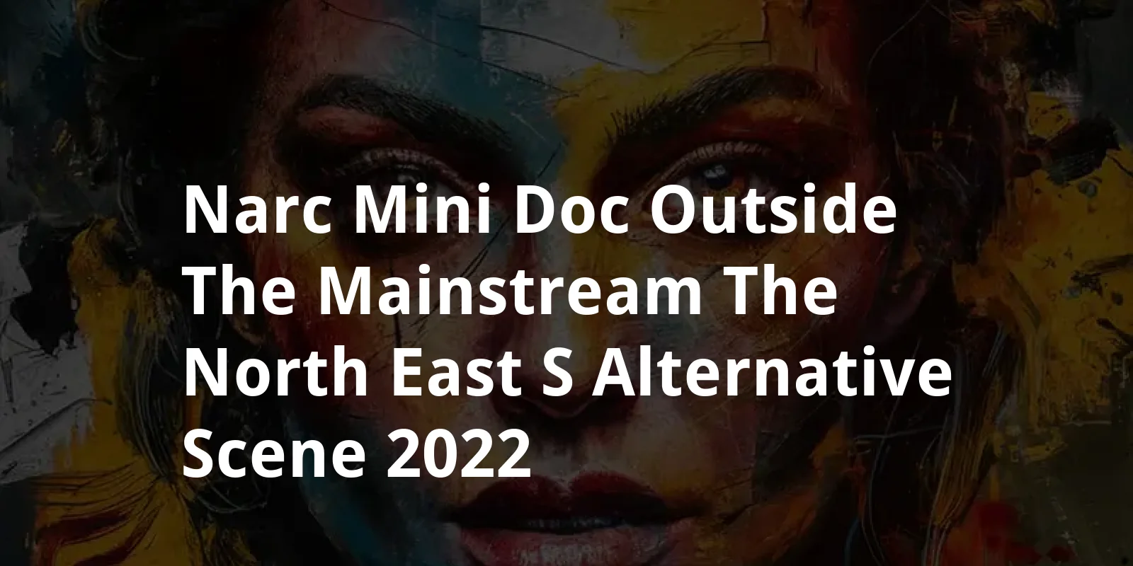 NARC. Mini-Doc - Outside The Mainstream: The North East's Alternative Scene (2022)