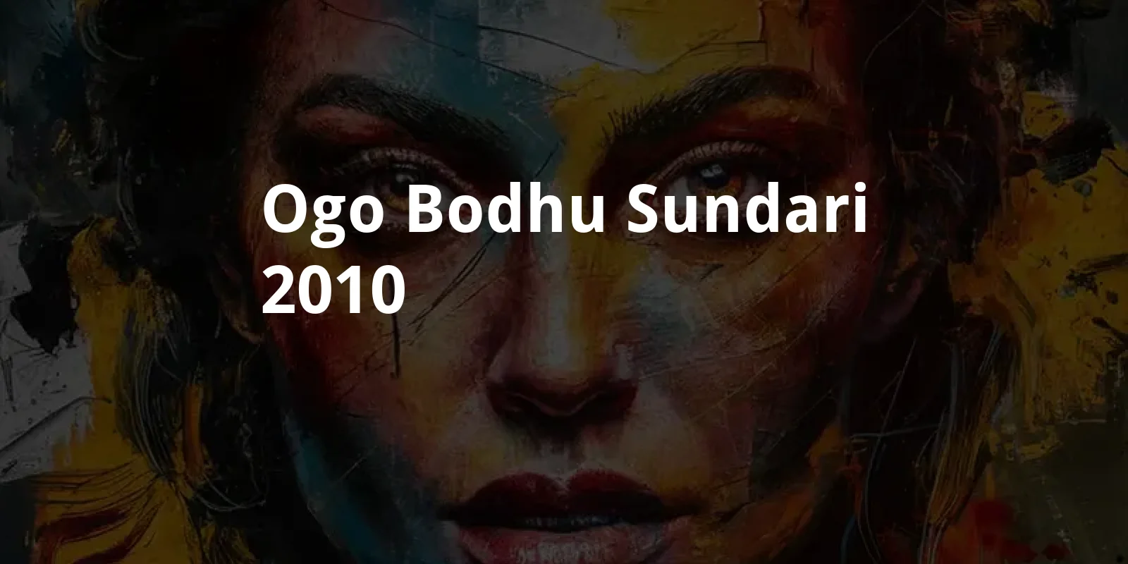 Ogo Bodhu Sundari (2010)