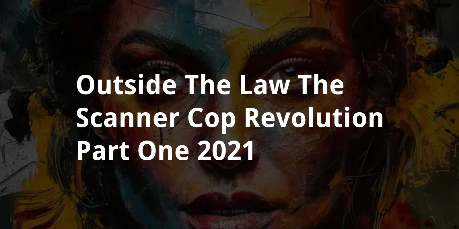 Outside the Law: The 'Scanner Cop' Revolution - Part One (2021)