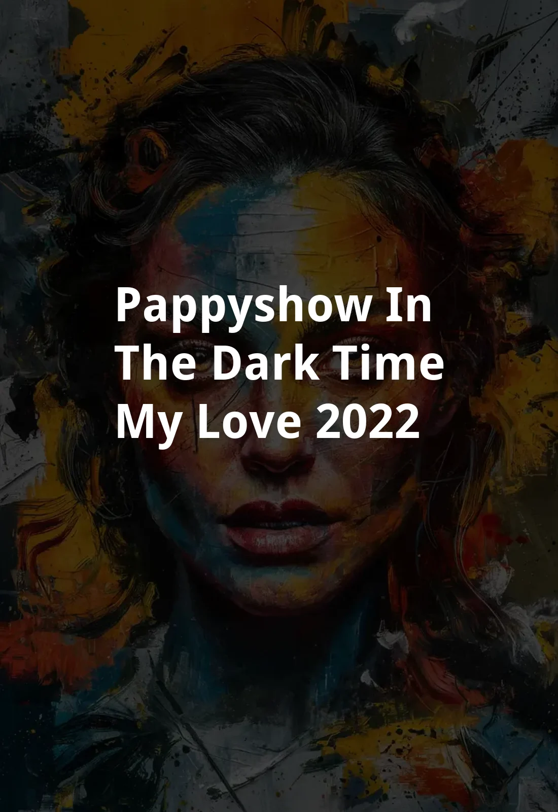 Pappyshow in the Dark Time, My Love (2022) Poster