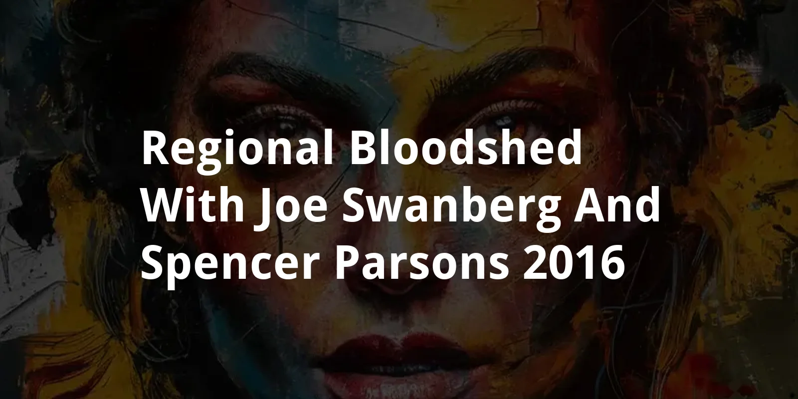Regional Bloodshed with Joe Swanberg and Spencer Parsons (2016)
