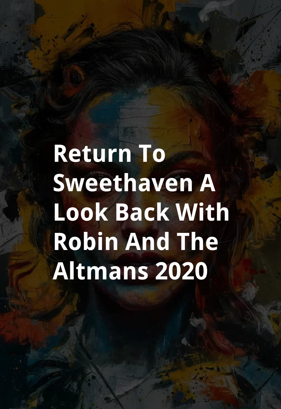 Return to Sweethaven: A Look Back With Robin And The Altmans (2020) Poster