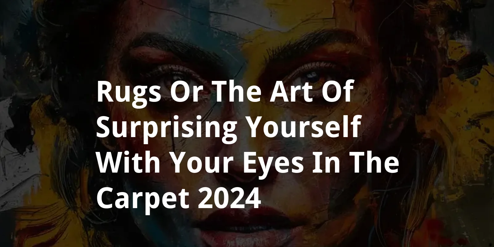 RUGS (or the Art of surprising yourself with your eyes in the carpet) (2024)