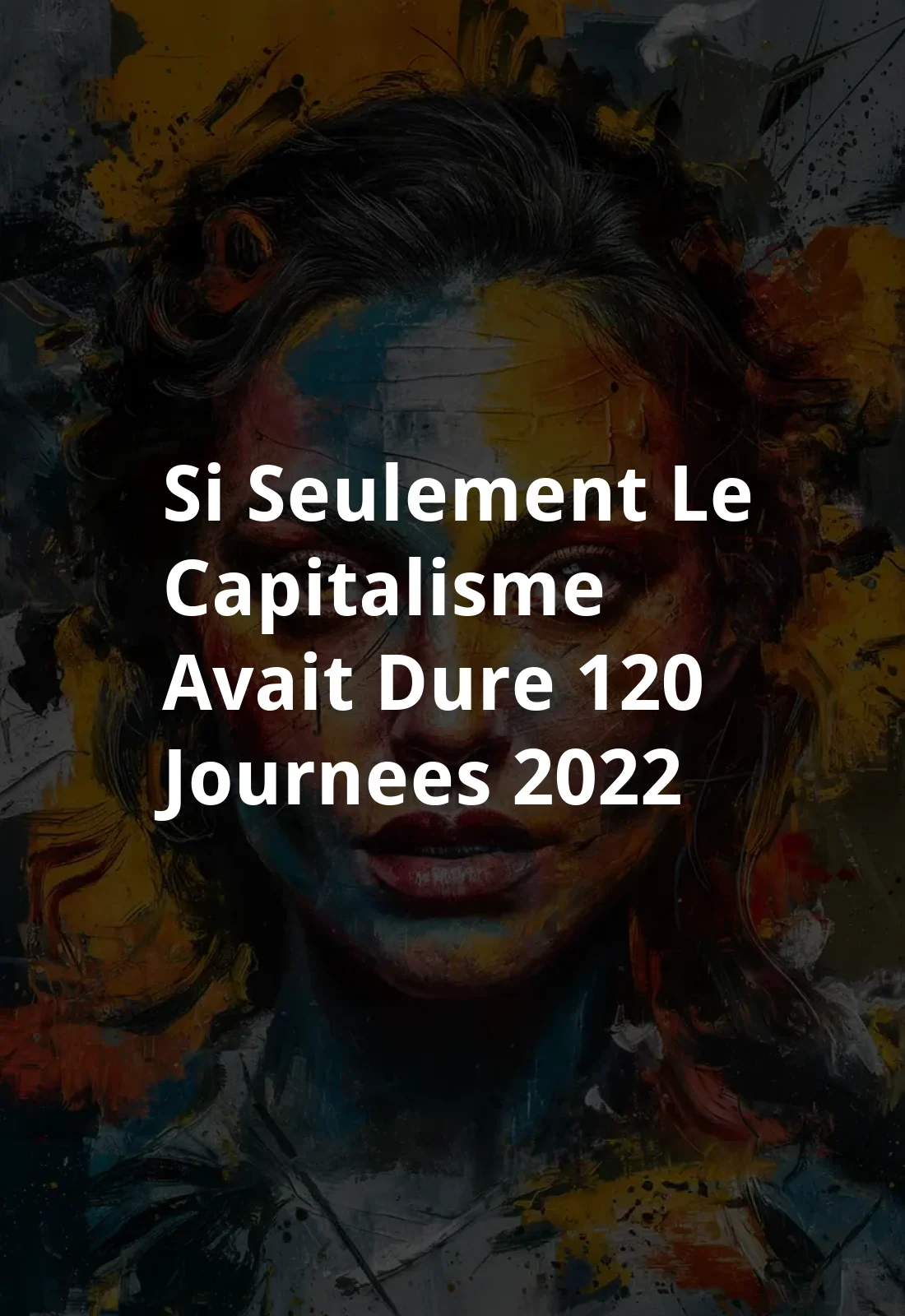 si seulement le capitalisme avait dure 120 journees (2022) Poster